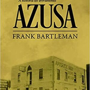 A História do Avivamento Azusa | Frank Bartlenan