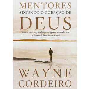 Mentores Segundo O Coração De Deus |  Wayne Cordeiro