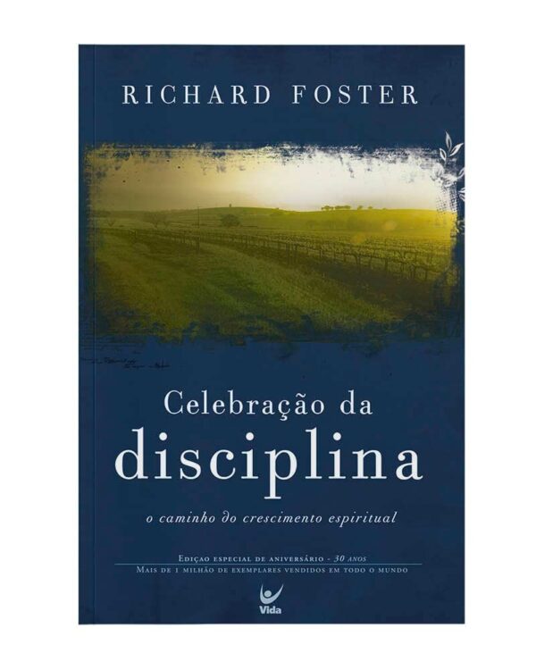 Celebração da Disciplina: o Caminho do Crescimento Espiritual | Richard Foster