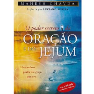 O Poder Secreto da Oração e do Jejum: Liberando o Poder da Igreja que ora | Mahesh Chavda