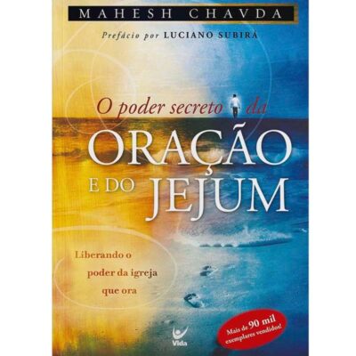 O Poder Secreto da Oração e do Jejum: Liberando o Poder da Igreja que ora | Mahesh Chavda
