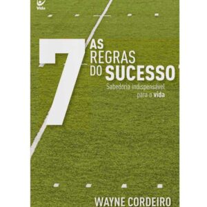 As Sete Regras do Sucesso - Wayne Cordeiro