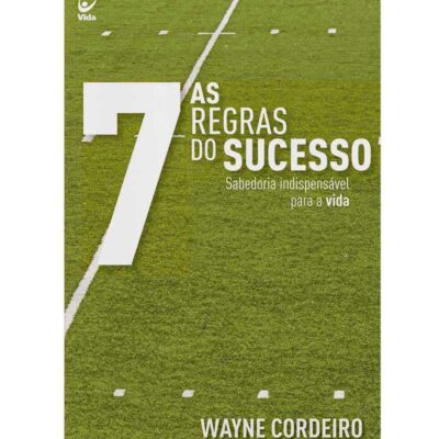 As Sete Regras do Sucesso - Wayne Cordeiro