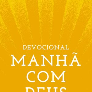Manhã com Deus: 365 Meditações Para uma Vida Extraordinária | Josué Valandro Jr