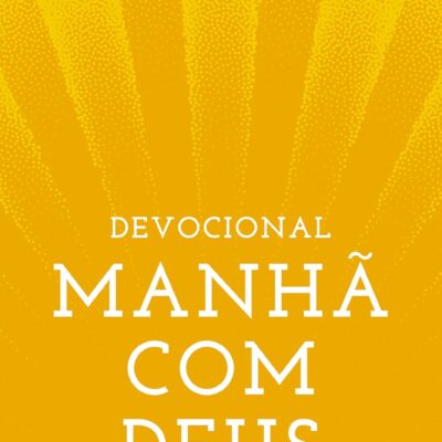 Manhã com Deus: 365 Meditações Para uma Vida Extraordinária | Josué Valandro Jr