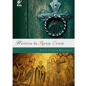 História da Igreja Cristã | Jesse Lyman Hurlbut