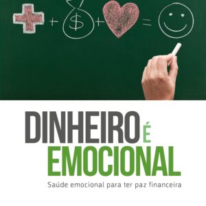 Dinheiro é Emocional: Saúde Emocional Para ter paz Financeira | Tiago Brunet