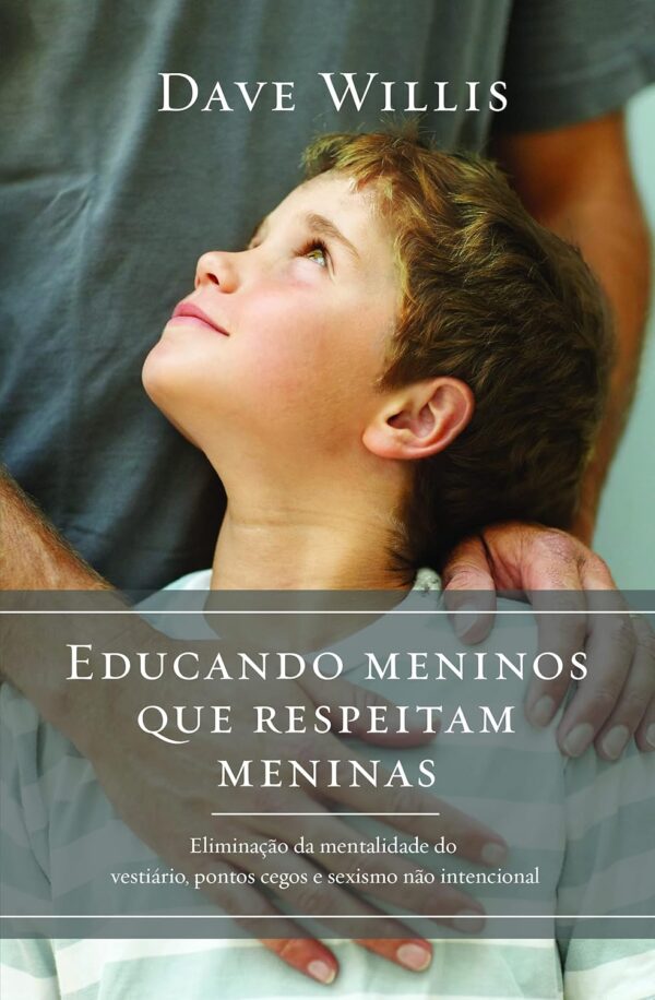 Educando Meninos que Respeitam Meninas | Dave Willis