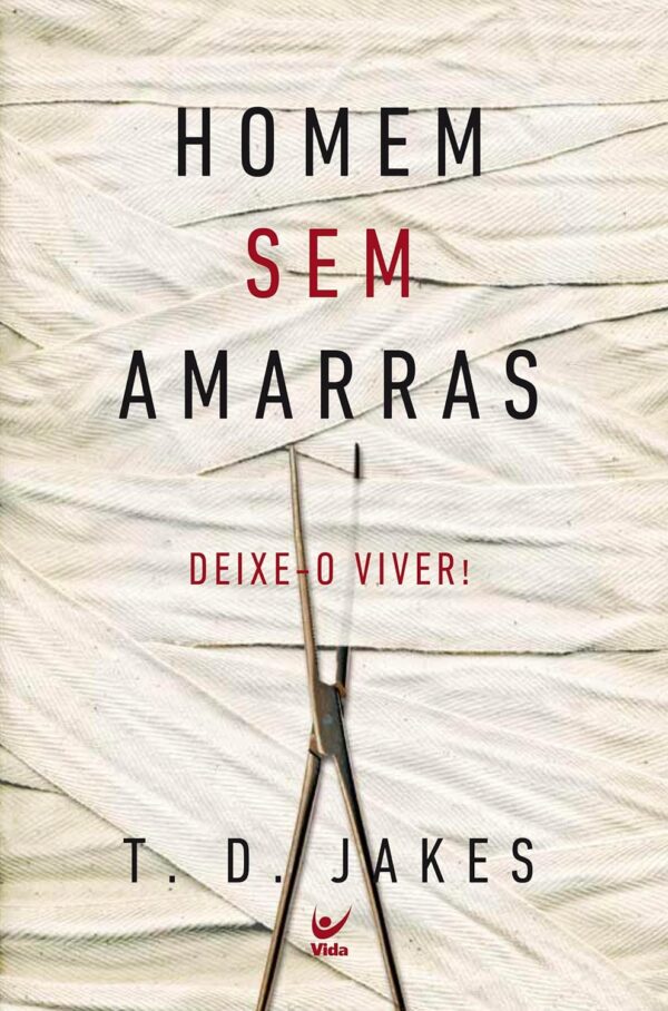 Homem sem Amarras. Deixe-o Viver! |  T. D. Jakes