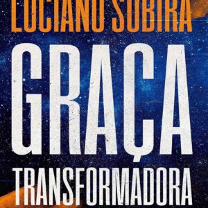 Graça Transformadora | Luciano Subirá