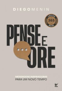 Pense e ore: Mensagens Inspiradoras Para um Novo Tempo | Diego Menin